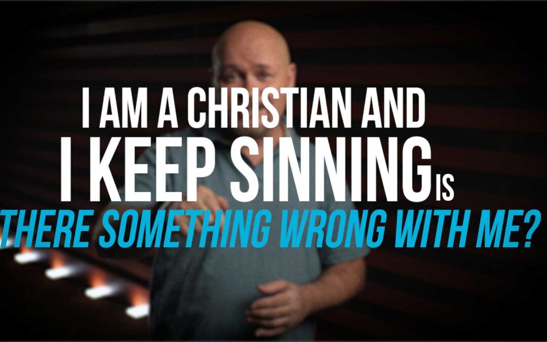 i am a christian and i keep sinning is there something wrong with me