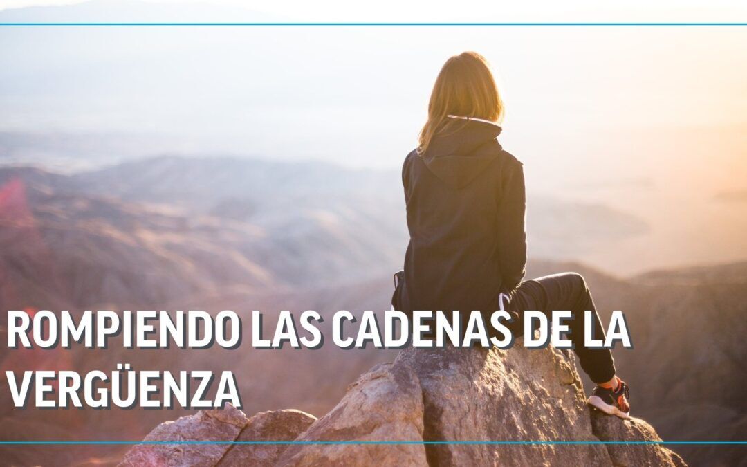 rompiendo las cadenas de la vergüenza